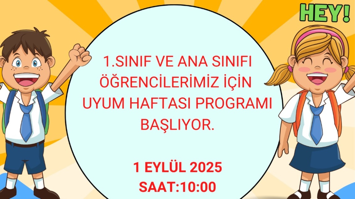 1.SINIF VE ANA SINIFI ÖĞRENCİLERİMİZ UYUM HAFTASI 1 EYLÜL 2025 PAZARTESİ GÜNÜ BAŞLIYOR.